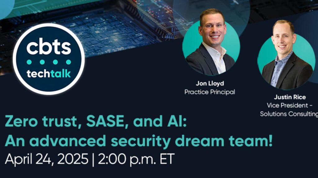 Zero trust, SASE, and AI: An advanced security dream team! April 24, 2025 | 2:00 p.m. ET