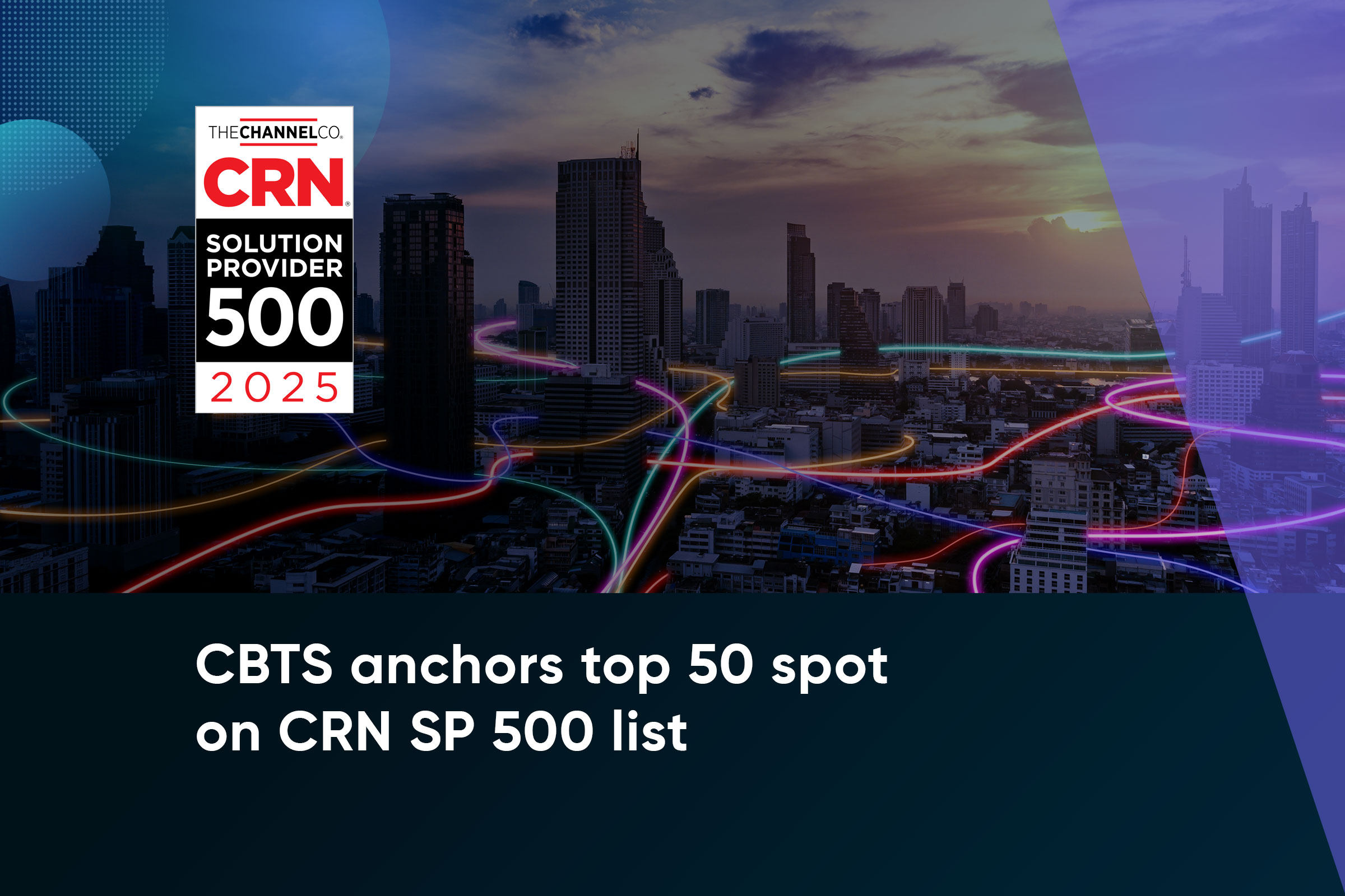 <span id="hs_cos_wrapper_name" class="hs_cos_wrapper hs_cos_wrapper_meta_field hs_cos_wrapper_type_text" style="" data-hs-cos-general-type="meta_field" data-hs-cos-type="text" >CBTS ranks in top 50 on CRN’s Solution Provider 500 List for 2025</span>