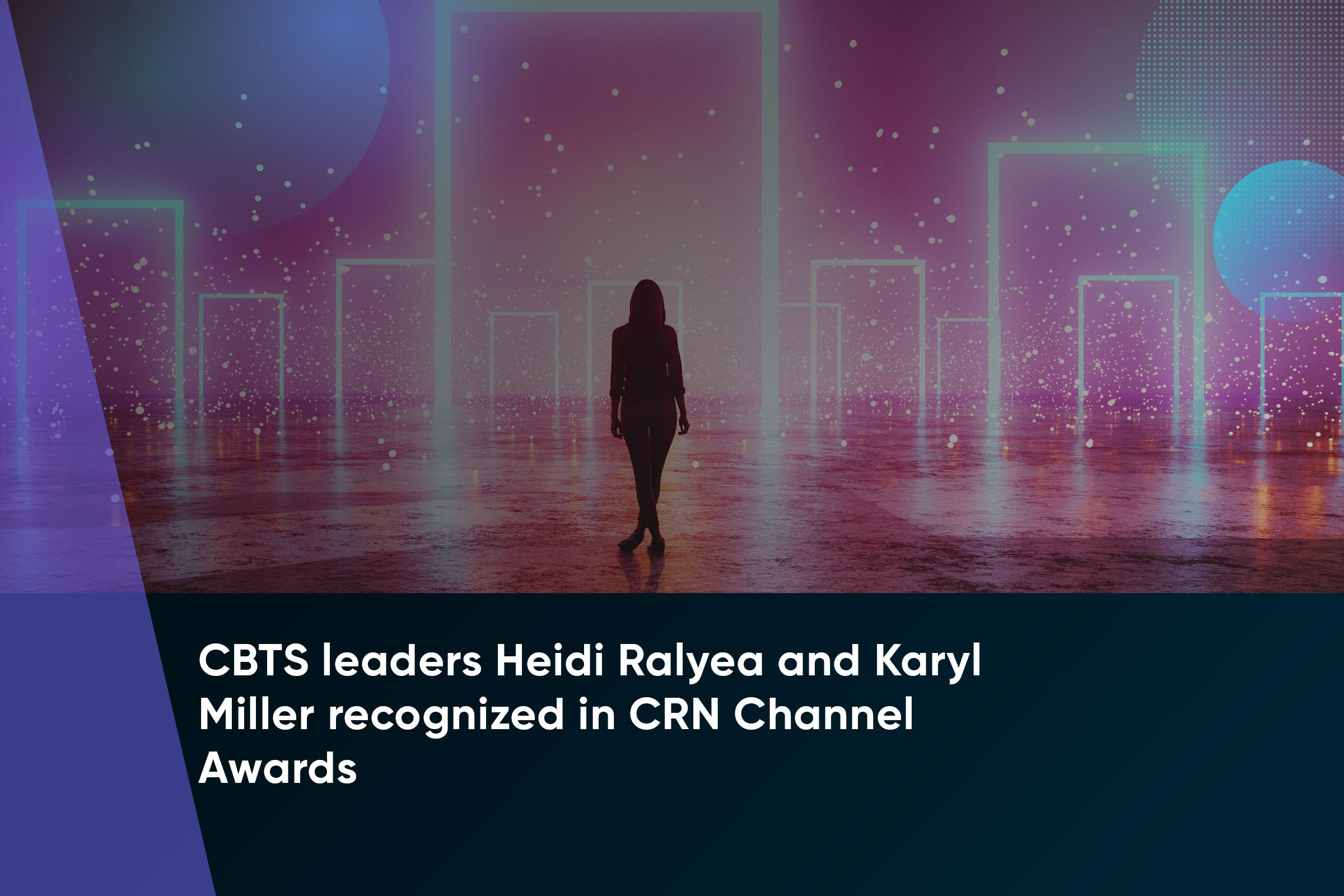 <span id="hs_cos_wrapper_name" class="hs_cos_wrapper hs_cos_wrapper_meta_field hs_cos_wrapper_type_text" style="" data-hs-cos-general-type="meta_field" data-hs-cos-type="text" >CBTS leaders Heidi Ralyea and Karyl Miller recognized in CRN Channel Awards</span>