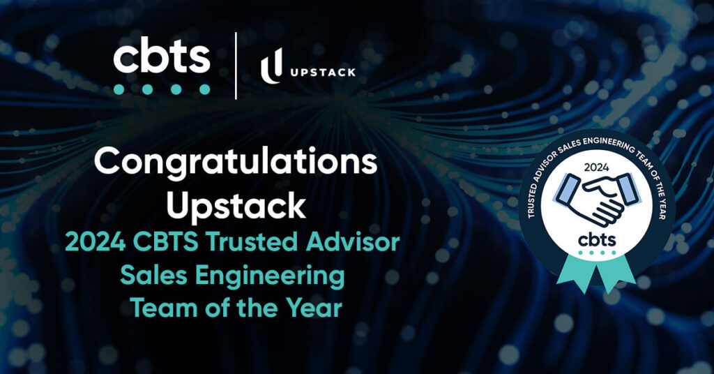Congratulations Upstack<br />
2024 CBTS Trusted Advisor Sales Engineering Team of the Year